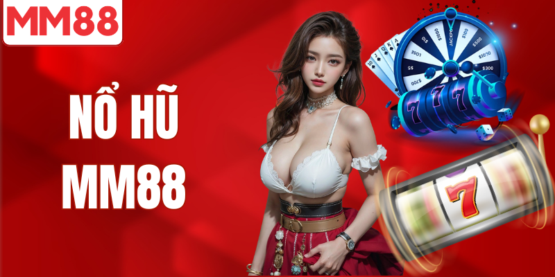 Quay nổ hũ MM88 nổ jackpost to kho game lớn